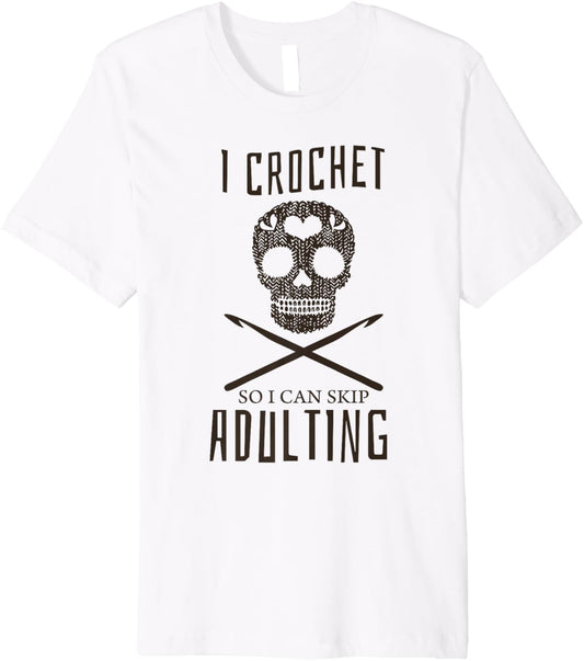 I Crochet So I Can Skip Adulting Yarn Craft Hobby Premium