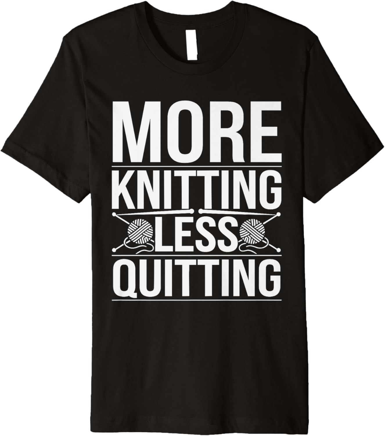 More Knitting Less Quitting Funny Yarn Hobby Pun Premium