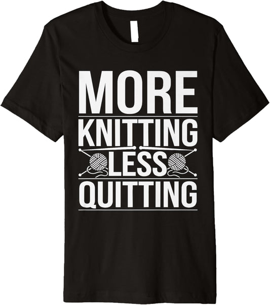 More Knitting Less Quitting Funny Yarn Hobby Pun Premium