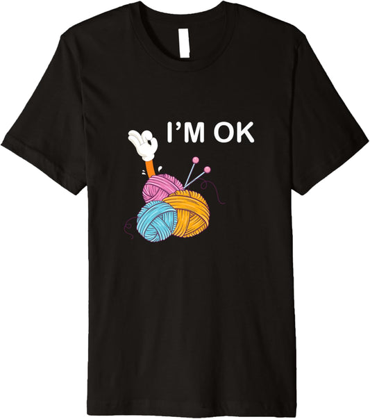 I\u2019m Ok - Funny Crochet And Knitting Yarn Mess Premium