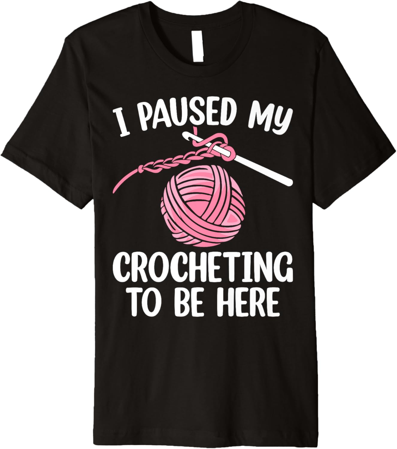I Paused My Crocheting To Be Here Knitting Yarn Lover Premium