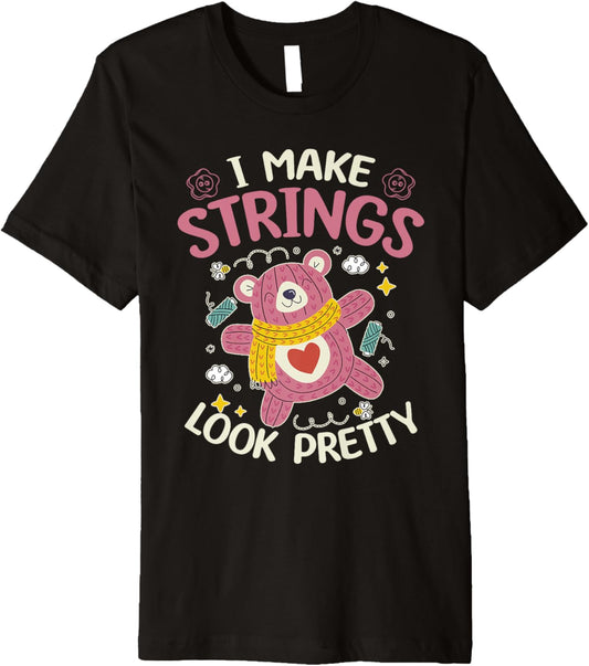 I Make Strings Look Pretty - Yarn Lover Premium