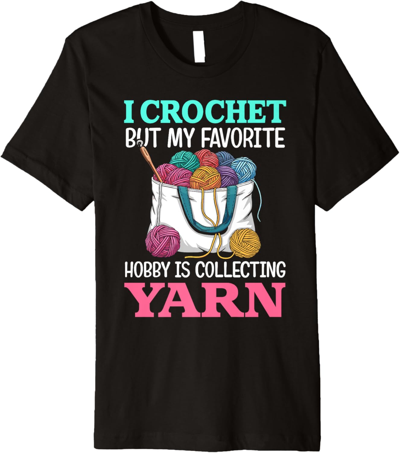 i crochet but my favorite hobby is collecting yarn for women Premium