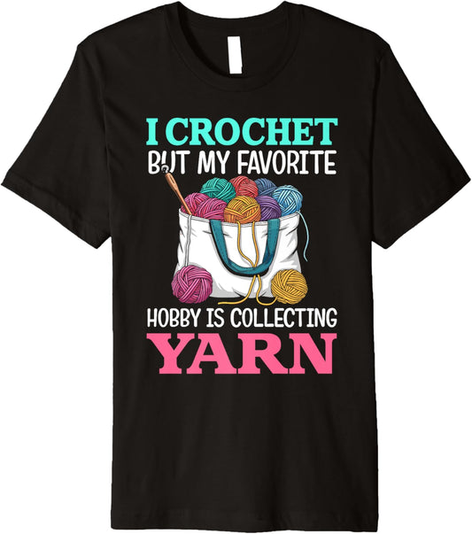 i crochet but my favorite hobby is collecting yarn for women Premium