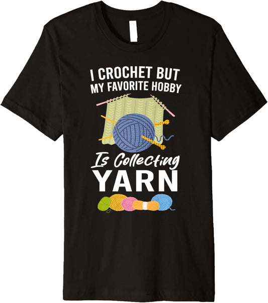 I Crochet But My Favorite Hobby Collecting Yarn Funny Premium