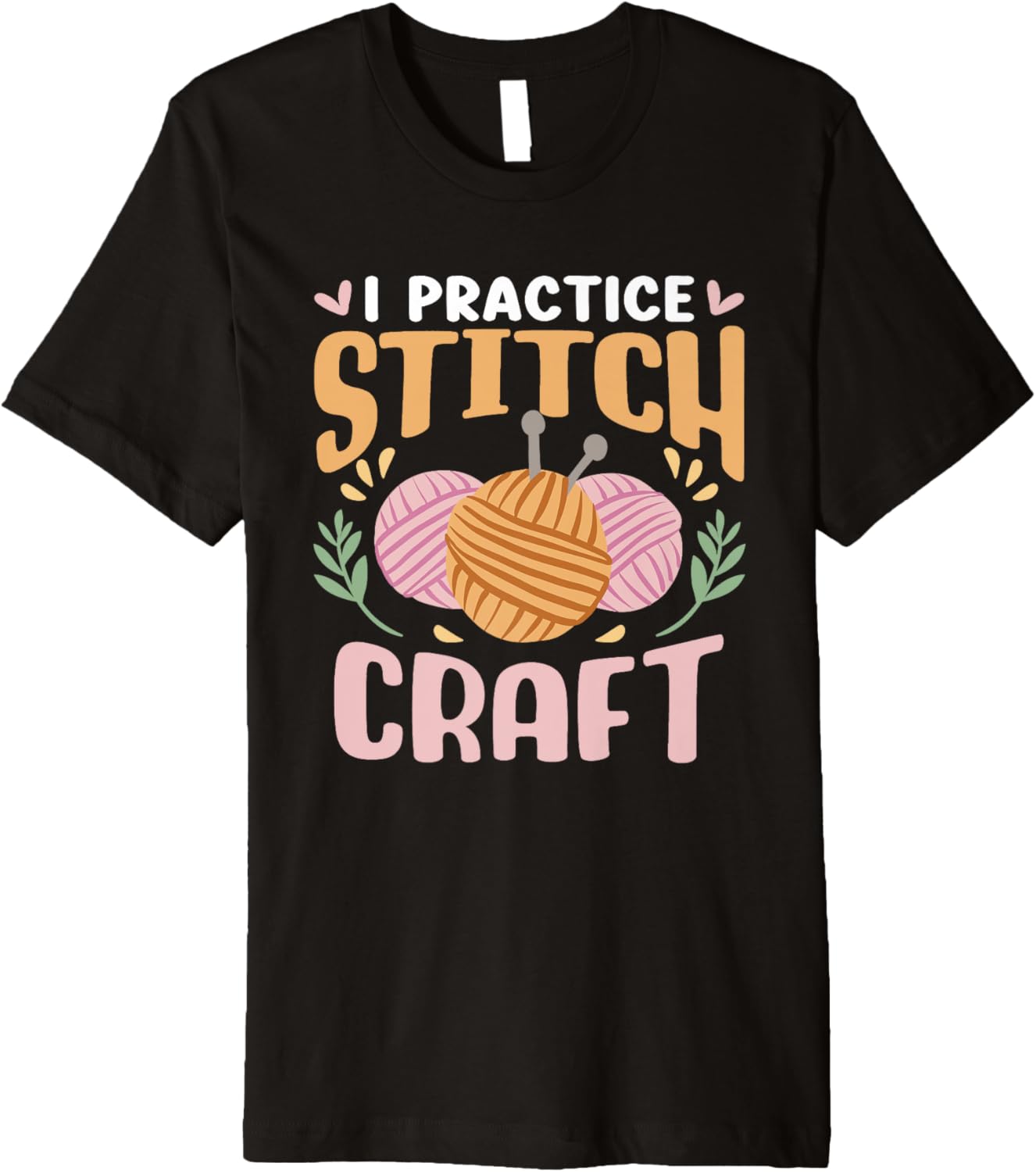 I Practice Stitch Craft Hobby Knit Knitter Yarn Knitting Premium