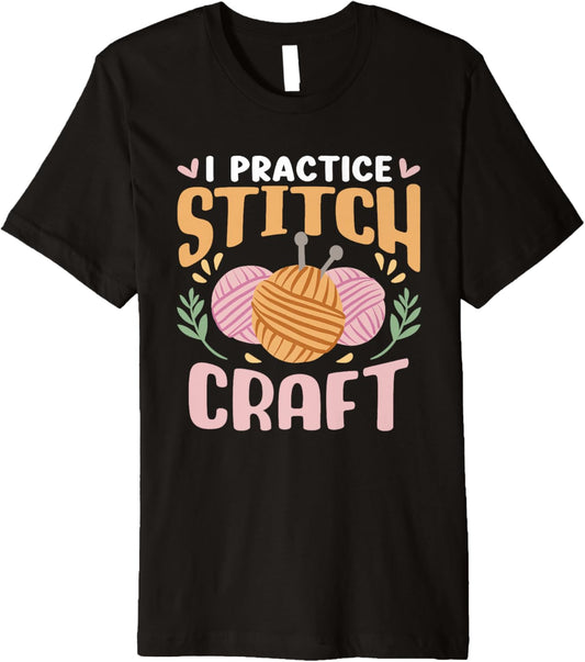 I Practice Stitch Craft Hobby Knit Knitter Yarn Knitting Premium