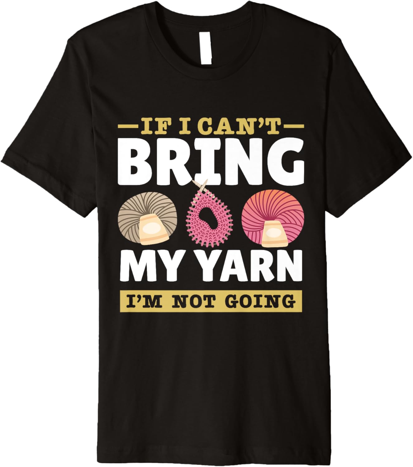 Yarn Collection IF I CAN'T BRING MY YARN Funny Yarn Hoarder Premium