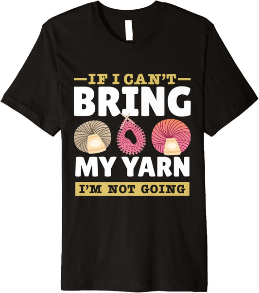 Yarn Collection IF I CAN'T BRING MY YARN Funny Yarn Hoarder Premium