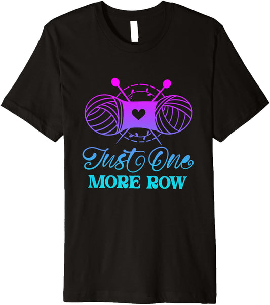 Just One More Row Knitting T-Shirt Yarn Knitter Crochet Premium