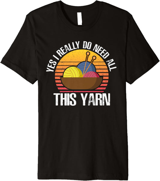 Yes I Really Do Need All This Yarn Premium