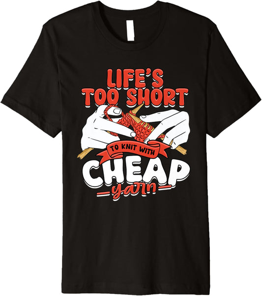 Knitting Life's too short to knit with cheap yarn Premium