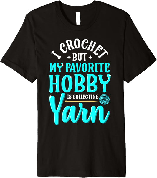 I Crochet But My Favorite Hobby Is Collecting Yarn Meme Premium