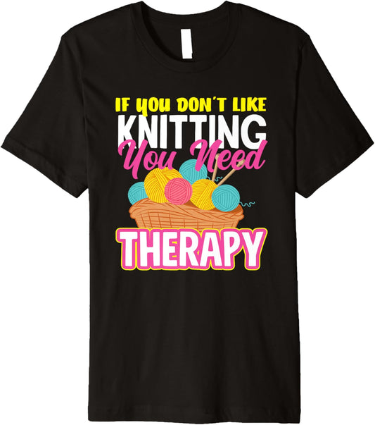 Knitting You Need Therapy Yarn Lover Needle Knitting Premium