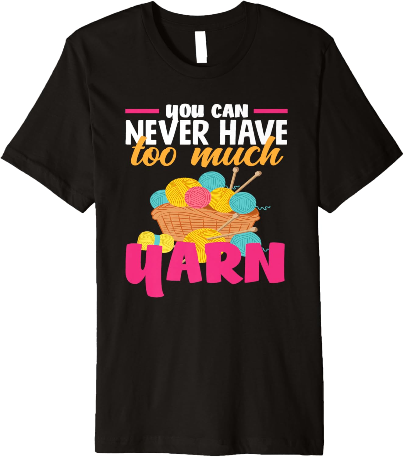 Knitting You Can Never Have Too Much Yarn Knitter Knitting Premium