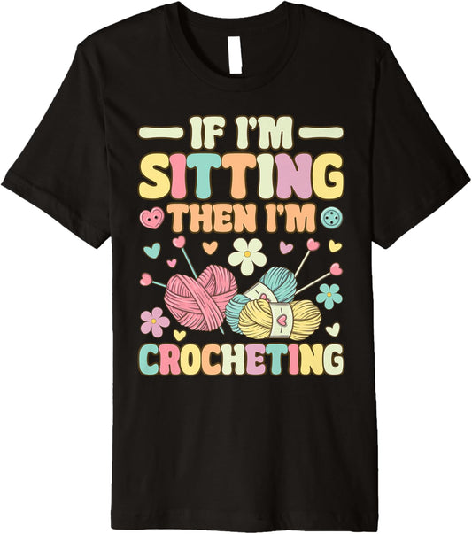 I'm Sitting Then I'm Crocheting Groovy Knitting Yarn Lover Premium