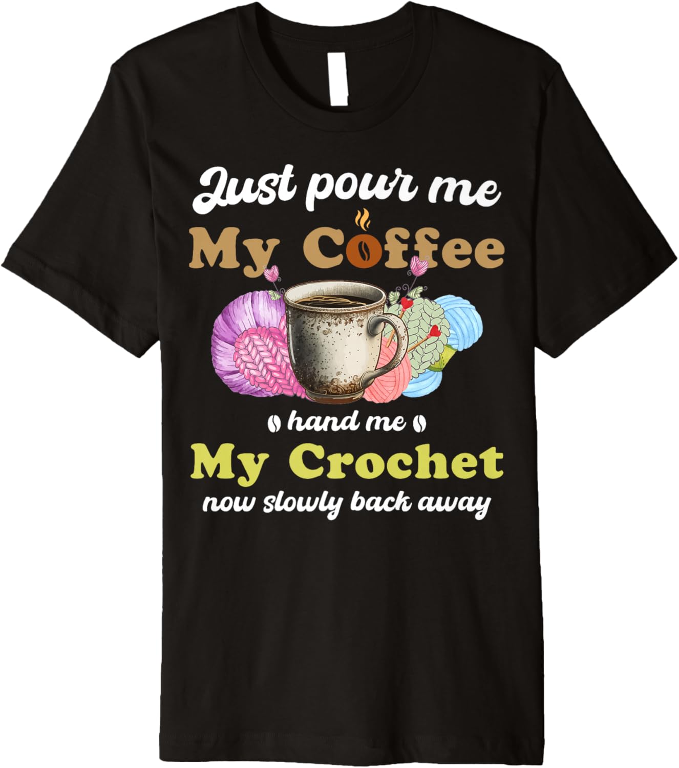 Just Pour Me My Coffee Hand Me My Crochet Women Yarn Lover Premium