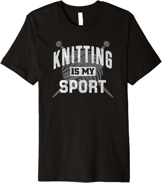 Knitting Is My Sport Funny Knitter Knit Yarn Knitting Lover Premium