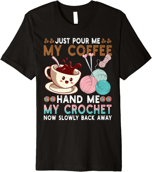Just Pour Me Coffee Hand Me My Crochet Funny Knitting Yarn Premium