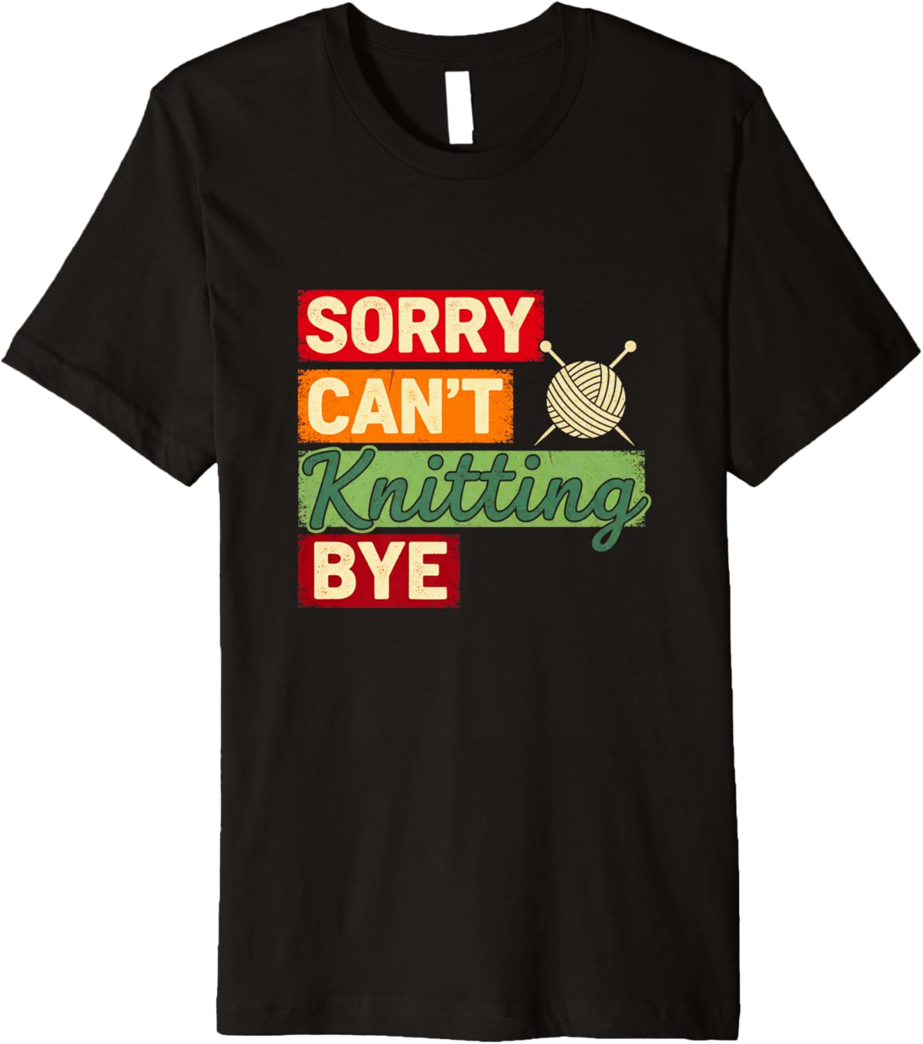 Sorry Can\u2019t Knitting Bye Humor Knitter Sarcastic Yarn Premium