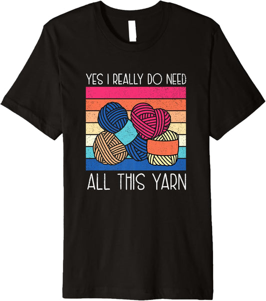 I Really Do Need All This Yarn Funny Crochet Yarn Collector Premium