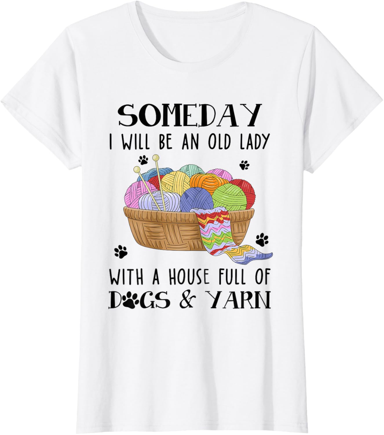 Someday I Will Be An Old Lady With House Full Of Dogs & Yarn