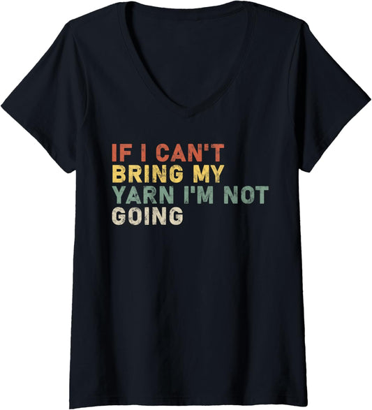 if i can't bring my yarn i'm not going yarn Owner Funny V-Neck