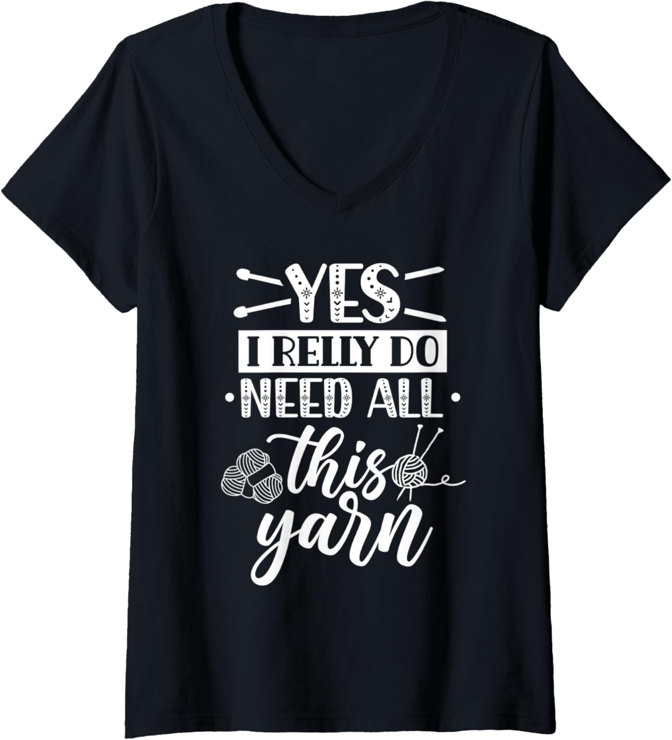 Womens Yes I Really Do Need All This Yarn Knitter Knit Knitting V-Neck