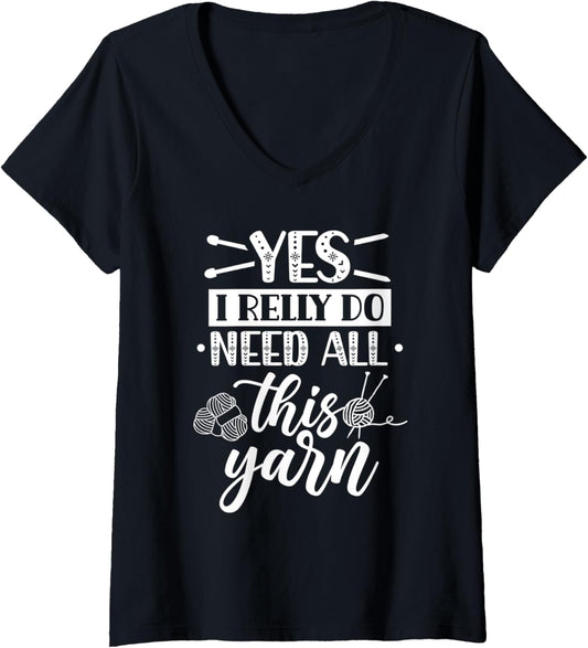 Womens Yes I Really Do Need All This Yarn Knitter Knit Knitting V-Neck