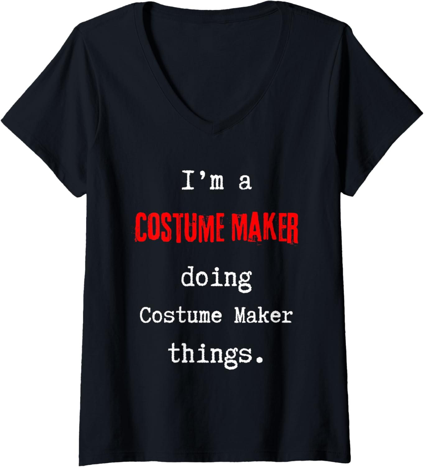 Womens I'm a Costume Maker doing Costume Maker things. Cute V-Neck