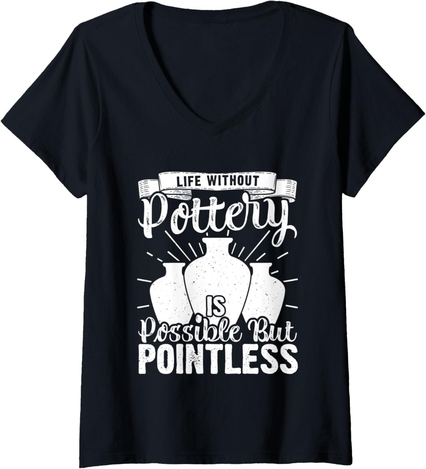 Womens Life Without Pottery Funny Ceramic Artist Clay Maker V-Neck