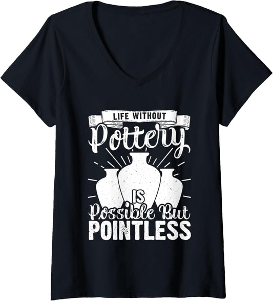 Womens Life Without Pottery Funny Ceramic Artist Clay Maker V-Neck