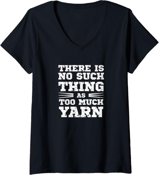 Womens There is no such thing as too much Yarn Knitting Crochet V-Neck