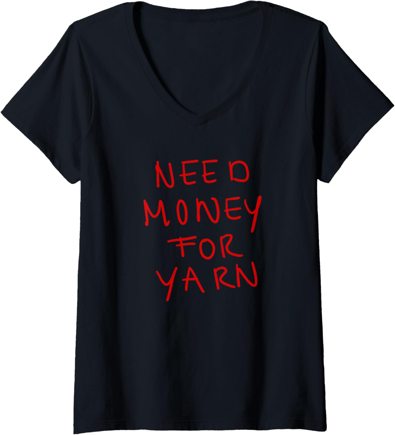 Womens Need Money for Yarn Funny Knitting, For Yarn Lovers Hobby V-Neck