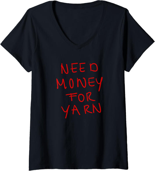 Womens Need Money for Yarn Funny Knitting, For Yarn Lovers Hobby V-Neck