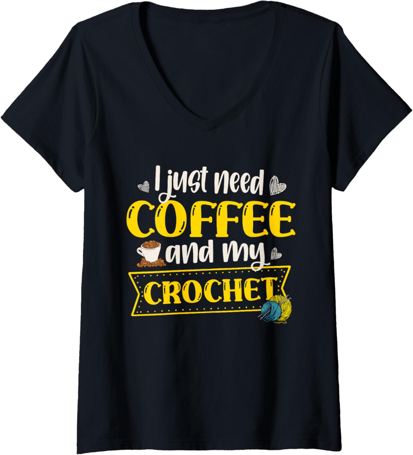 I Just Need Coffee And My Crochet Crochet Crocheter Yarn V-Neck