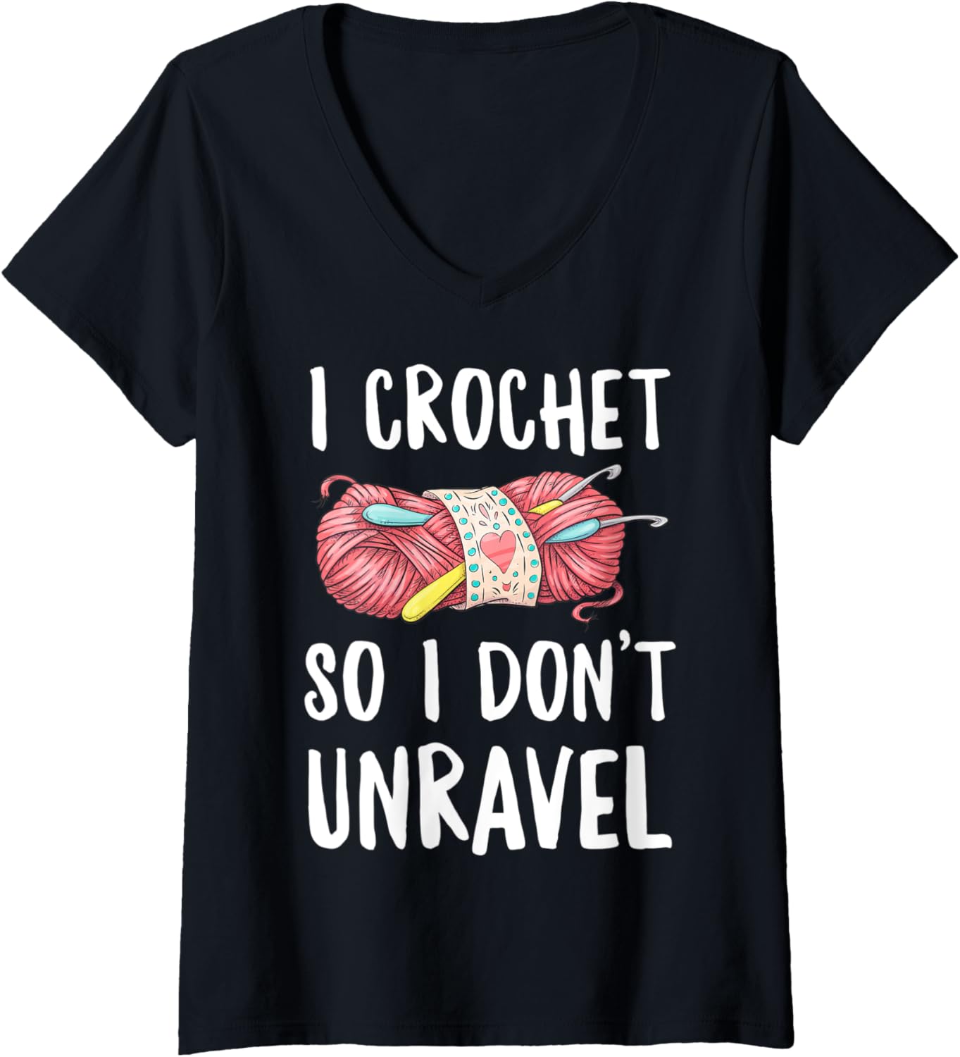 Womens I Crochet So I Don't Unravel Funny Crocheter Crocheting Yarn V-Neck