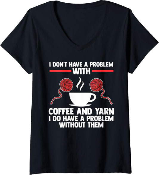 Womens I don't have a problem with coffee and yarn coffee lover V-Neck