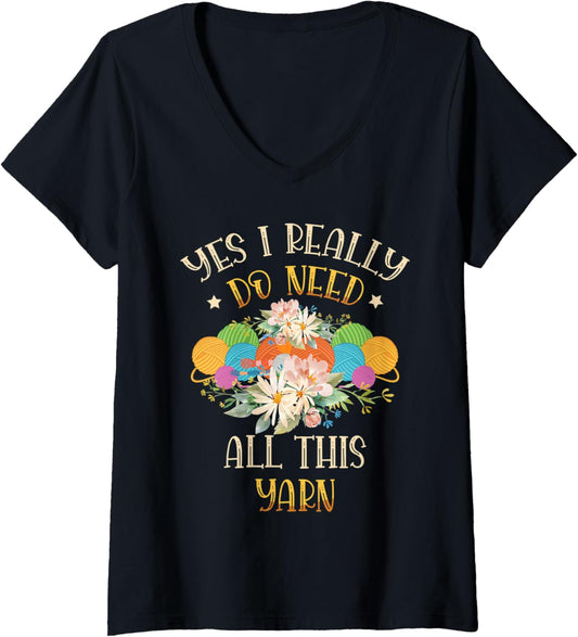 Womens Yes I really do need all this yarn for a Knitter Knitting V-Neck