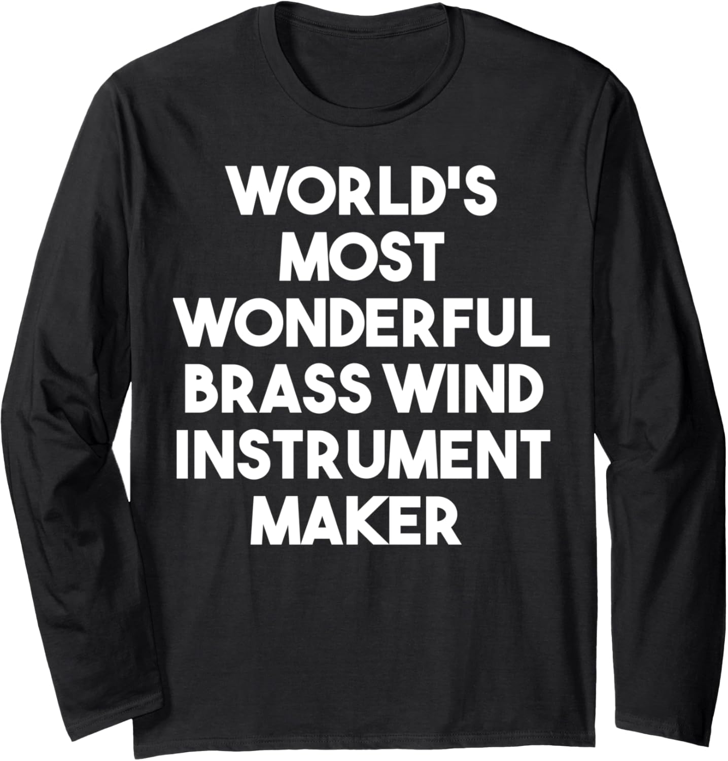 World's Most Wonderful Brass Wind Instrument Maker Long Sleeve