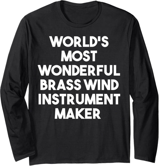 World's Most Wonderful Brass Wind Instrument Maker Long Sleeve