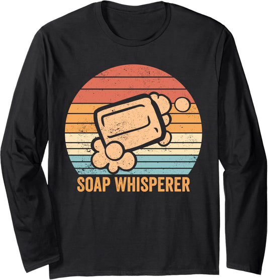 Funny Soap Making Soap Maker Soap Whisperer Long Sleeve