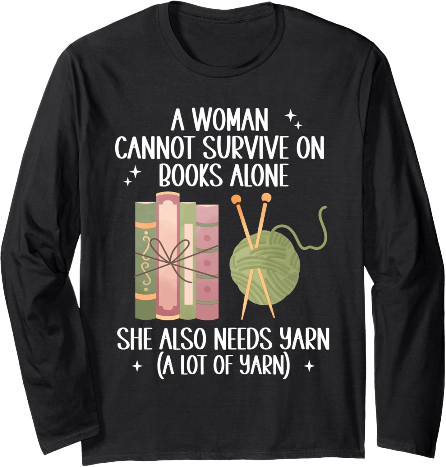 A Woman Cannot Survive On Books Alone She Needs Yarn Crochet Long Sleeve
