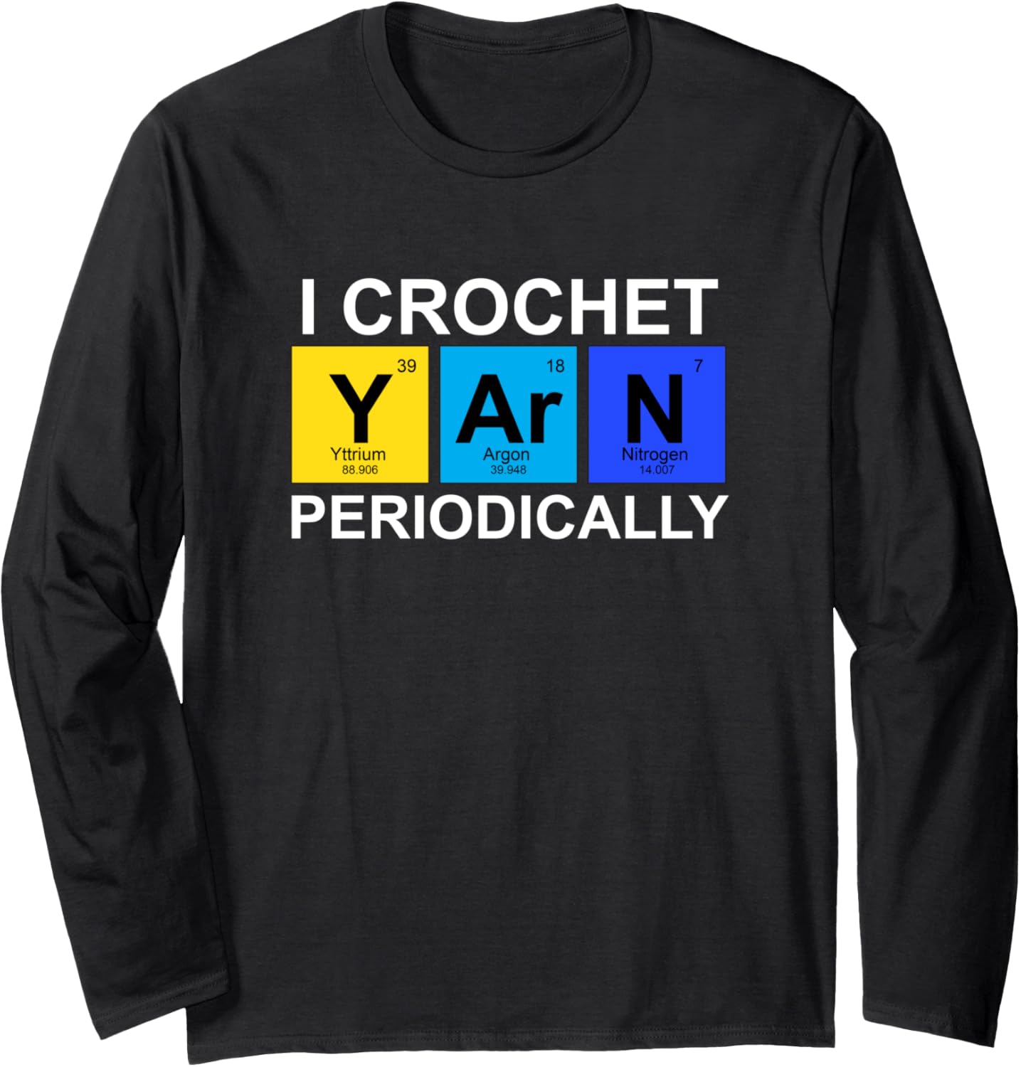 I Crochet Yarn Periodically Funny Crocheting Long Sleeve