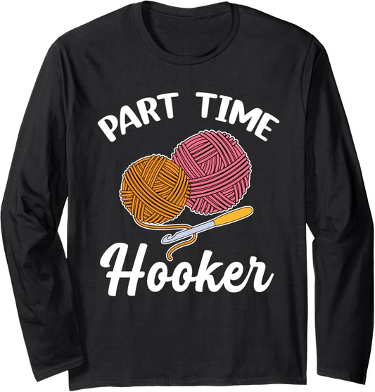 Funny Part Time Hooker Crochet Yarn Crocheting Long Sleeve