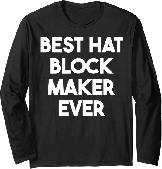 Best Hat Block Maker Ever Long Sleeve