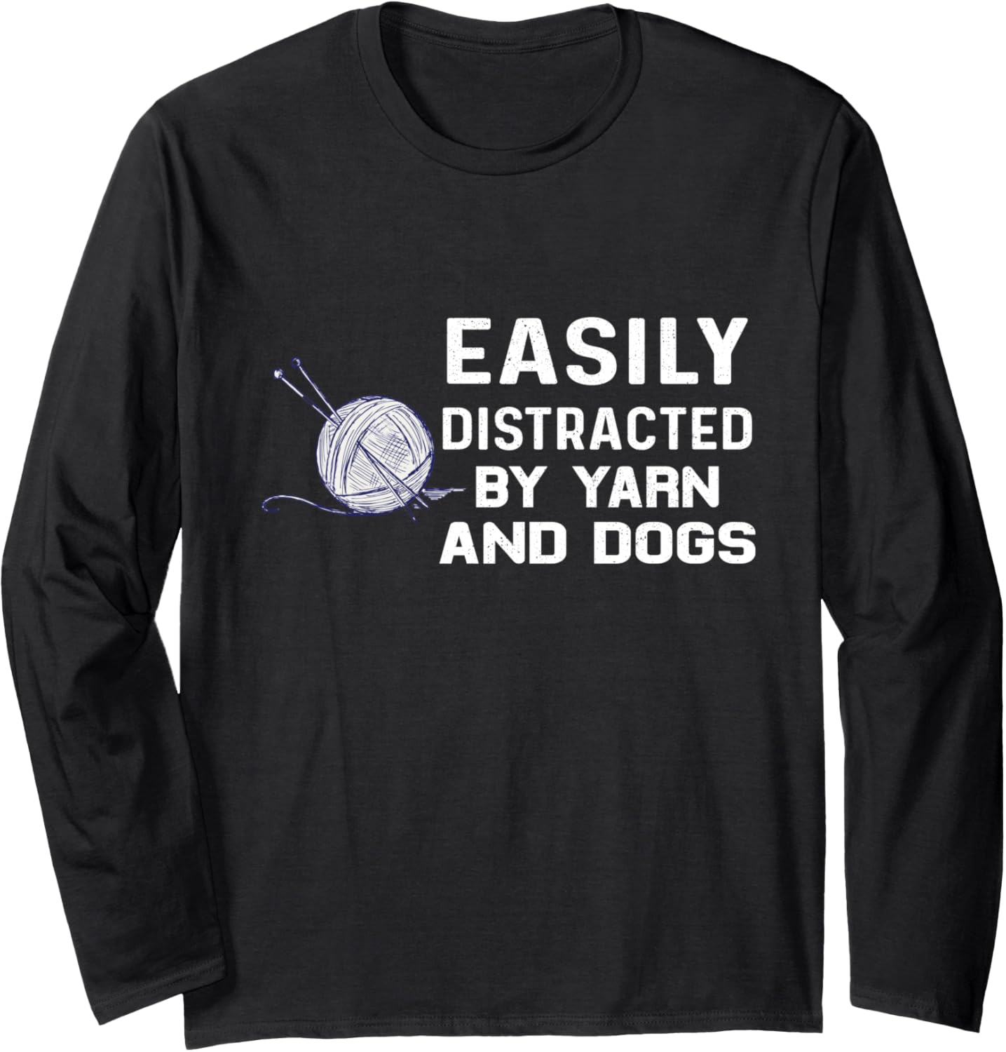 Easily distracted by yarn and dog knitter knitting knit Long Sleeve