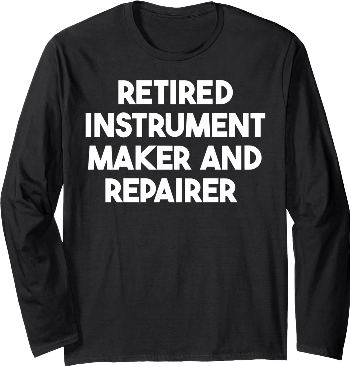 Retired Instrument Maker And Repairer Long Sleeve