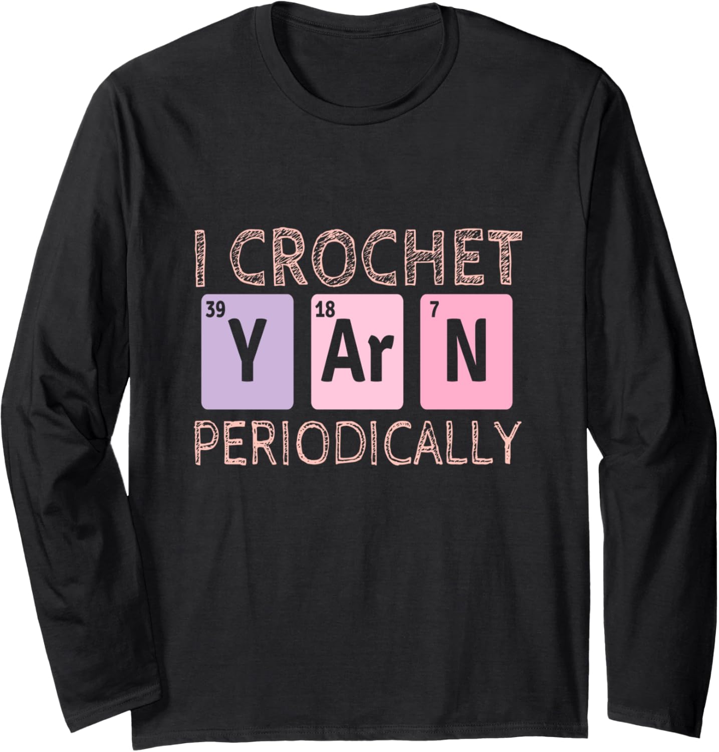 I Crochet Yarn Periodically - Knitting Funny Crocheting Yarn Long Sleeve