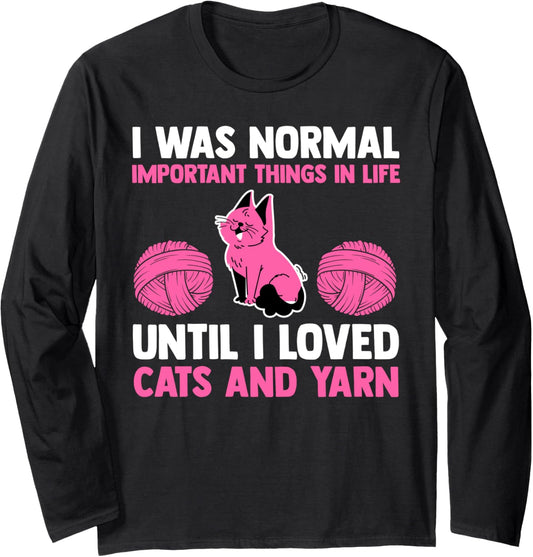 I was important things in life I loved cats and yarn cat Long Sleeve